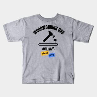 Woodworking Dad Nailing It Since 1972 Kids T-Shirt